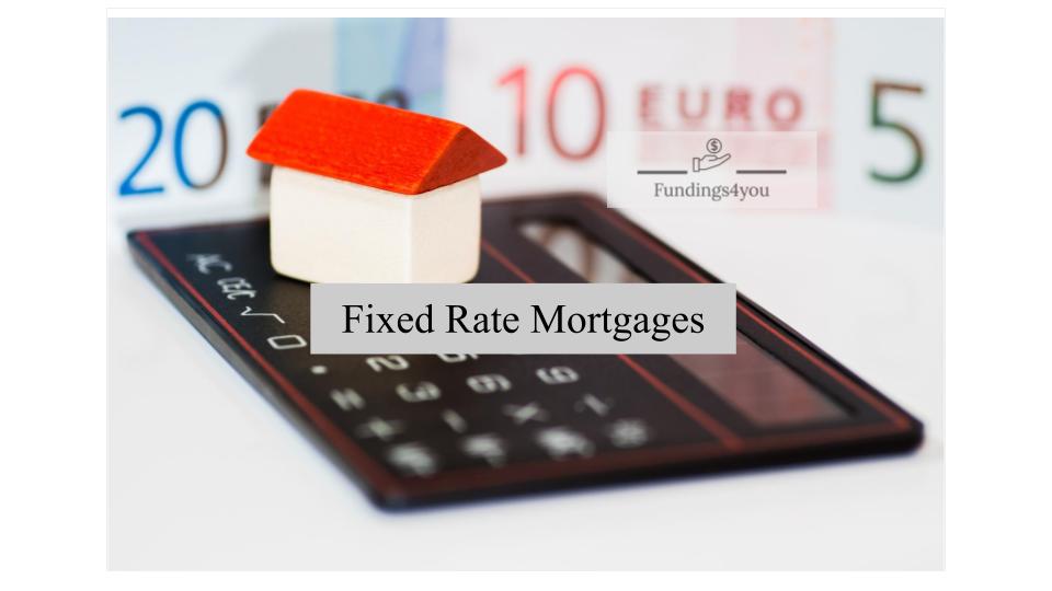 In this post, our experts intend to provide you with the basic information of Fixed Rate Mortgages, its different type and the duration.