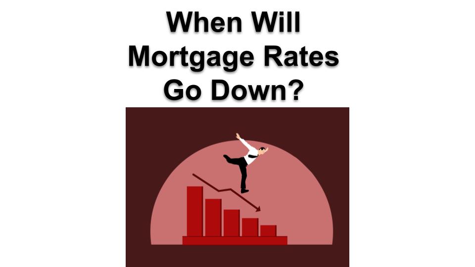 When will mortgage rates go down?